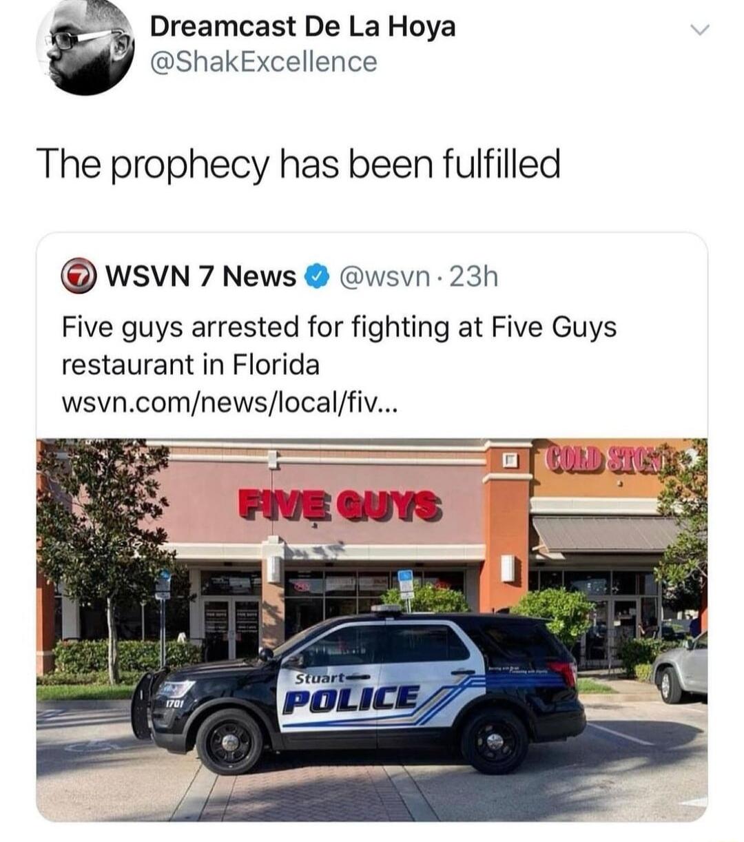 Dreamcast De La Hoya W ShakExcellence The prophecy has been fulfilled WSVN 7 News wsvn 23h Five guys arrested for fighting at Five Guys restaurant in Florida wsvncomnewslocalffiv