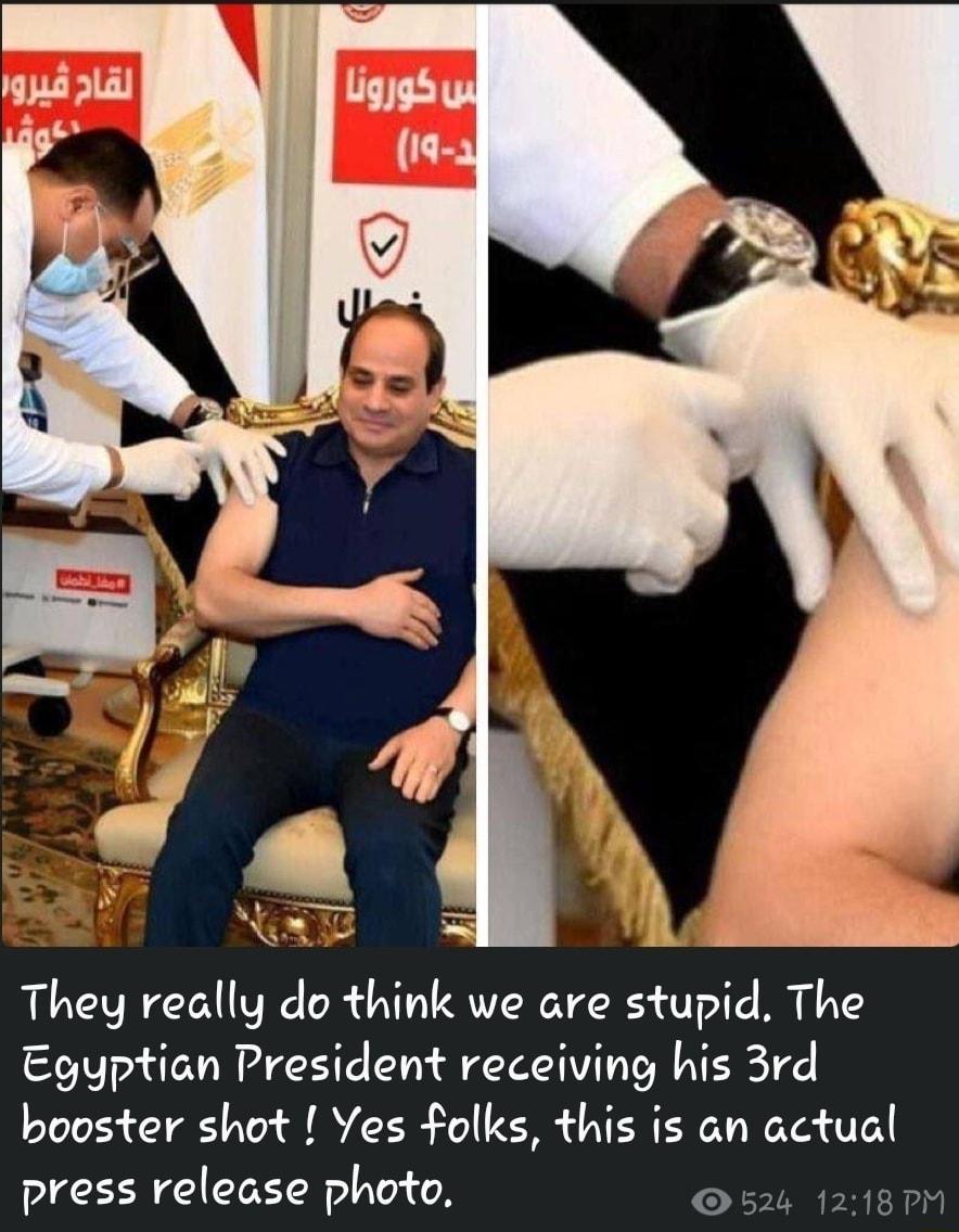 3 They really do think we are stupid The Egyptian President receiving his 3rd booster shot Yes folks this is an actual press release photo 526 1218 PM