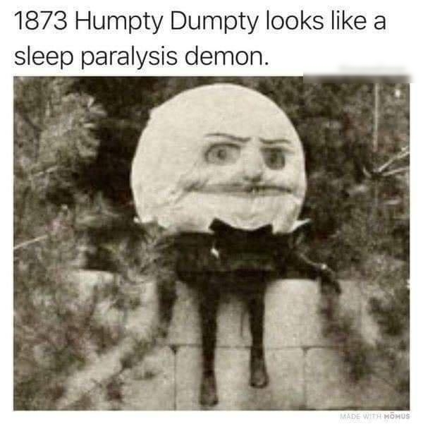 1873 Humpty Dumpty looks like a sleep paralysis demon