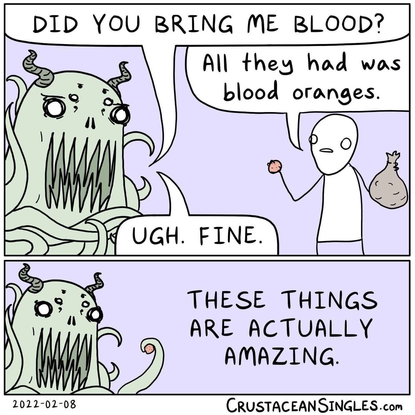 DID YOU BRING ME BLOOD All they had was blood oranges THESE THINGS ARE ACTUALLY AMAZING 2022 02 08 CRUSTACEANSINGLES com