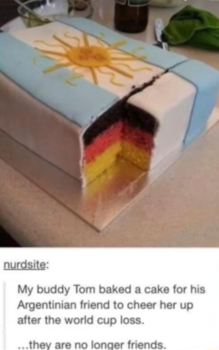 nurdsite My buddy Tom baked a cake for his Argentinian friend to cheer her up after the world cup loss ey are no longer friends
