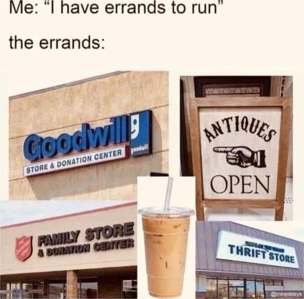 Me I have errands to run the errands