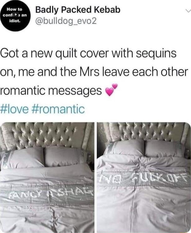 Badly Packed Kebab bulldog_evo2 Got a new quilt cover with sequins on me and the Mrs leave each other romantic messages love romantic