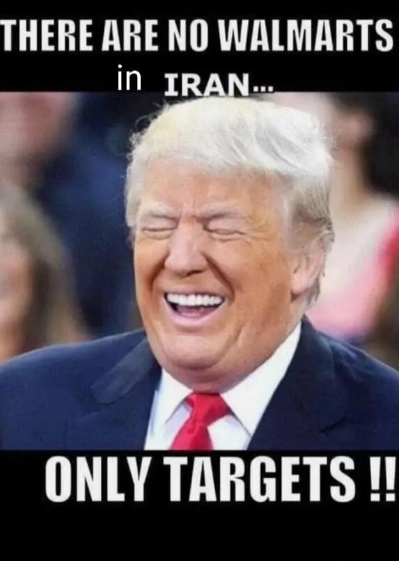 THERE ARE NO WALMARTS in IRAN... ONLY TARGETS !!