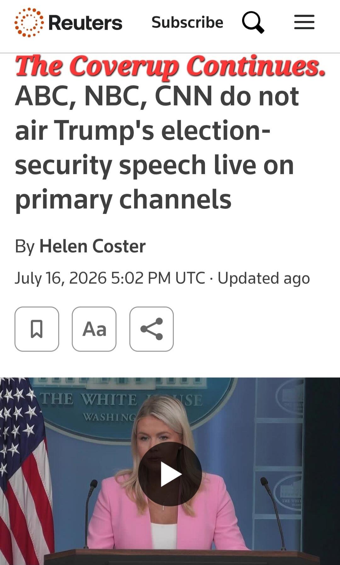 Reuters Subscribe The Coverup Continues. ABC, NBC, CNN do not air Trump's election-security speech live on primary channels By Helen Coster July 16, 2026 5:02 PM UTC Updated ago THE WHITE HOUSE WASHING