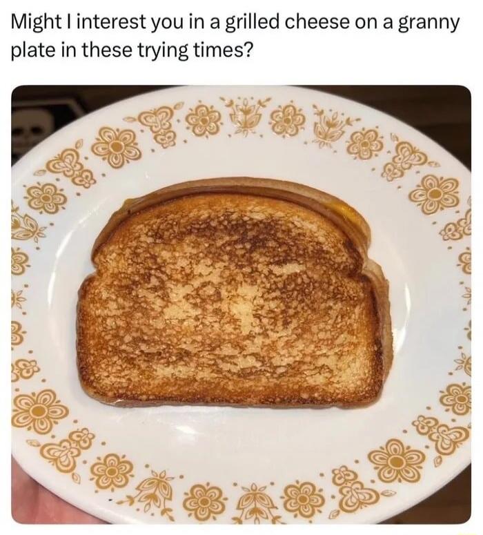 Might I interest you in a grilled cheese on a granny plate in these trying times?