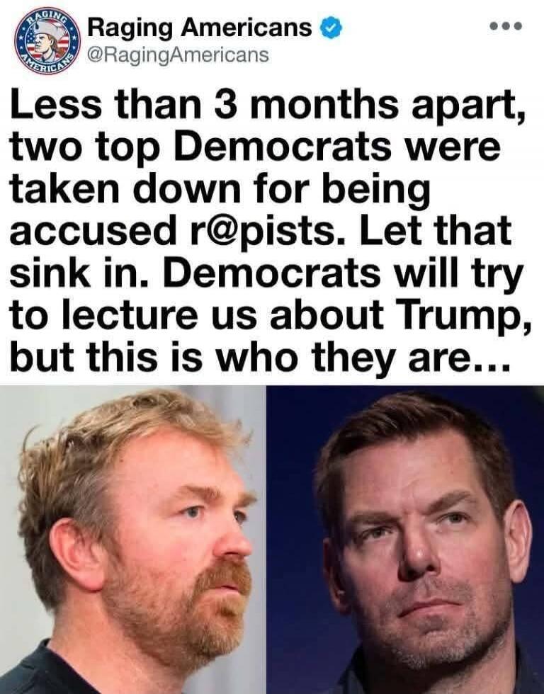 Raging Americans @RagingAmericans Less than 3 months apart, two top Democrats were taken down for being accused r@pists. Let that sink in. Democrats will try to lecture us about Trump, but this is who they are...