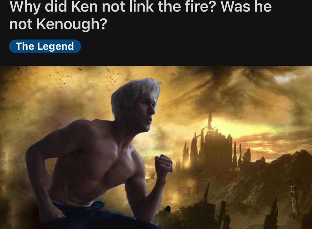 Why did Ken not link the fire Was he not Kenough