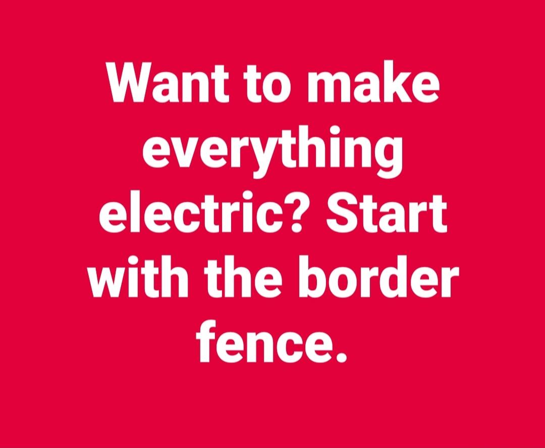 Want to make everything electric? Start with the border fence.