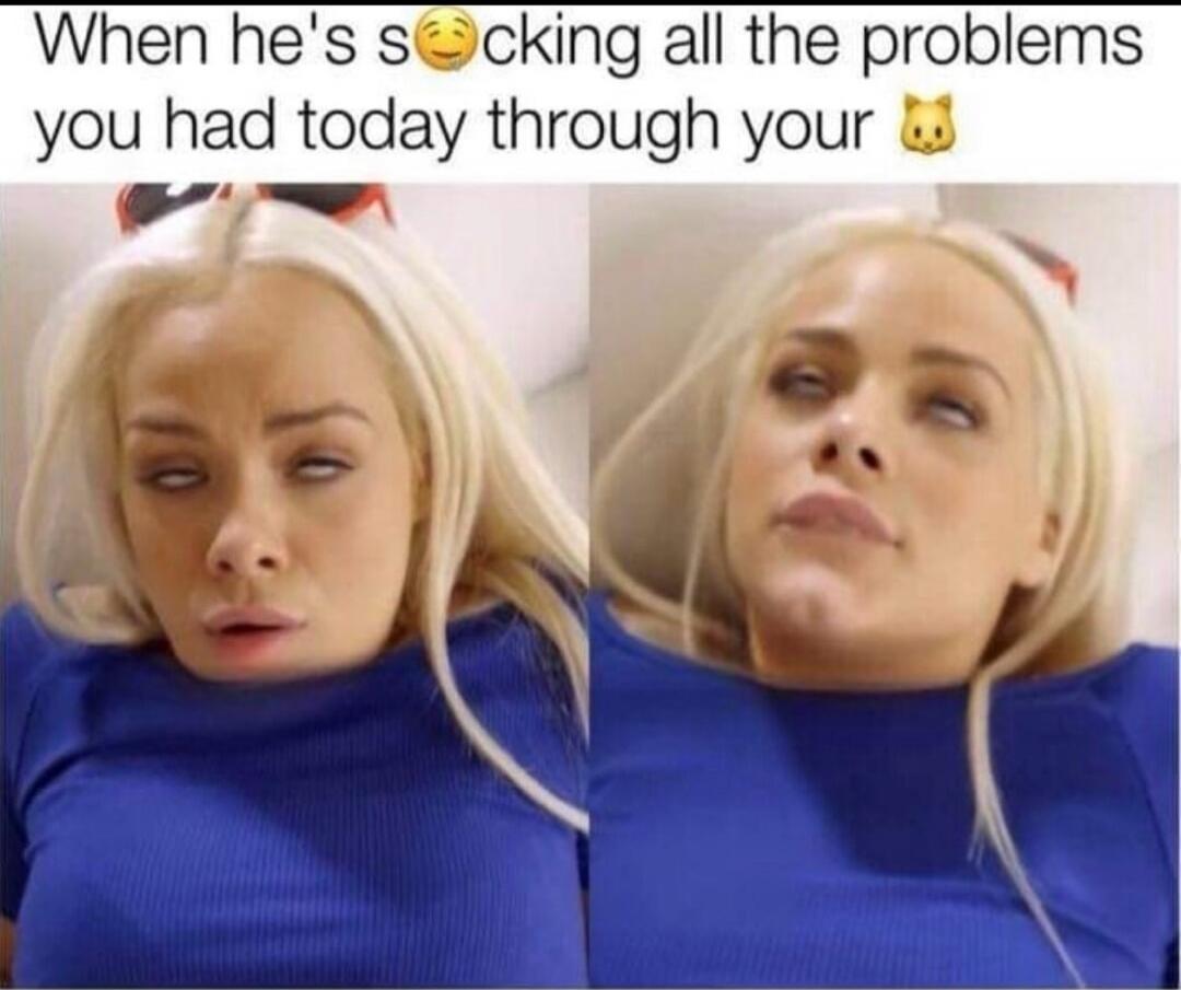 When he's s😋cking all the problems you had today through your 😼