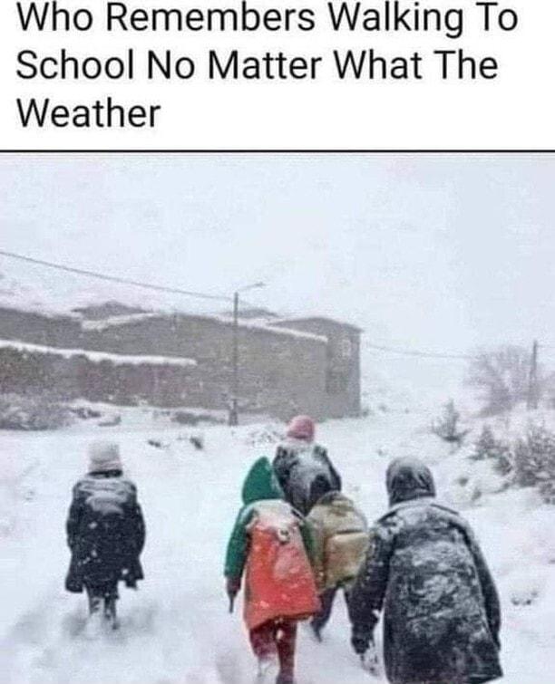 Who Remembers Walking To School No Matter What The Weather