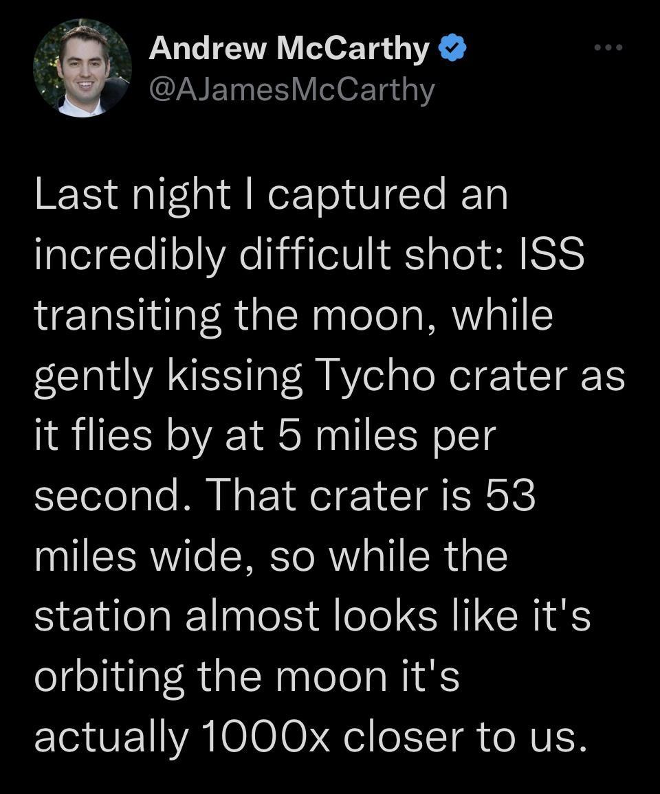 i Andrew McCarthy AJamesMcCarthy Qalf a i We Tol V Te ITal incredibly difficult shot ISS transiting the moon while EE AN al B Aol ale Nl Y UT 1 it flies by at 5 miles per second That crater is 53 miles wide so while the station almost looks like its orbiting the moon its actually 1000x closer to us