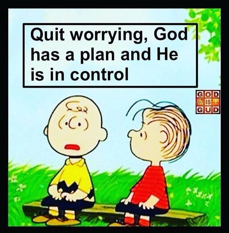 Quit worrying, God has a plan and He is in control. God is good.