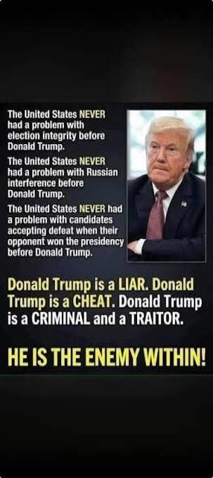 The United States NEVER had a problem with election integrity before Donald Trump. The United States NEVER had a problem with Russian interference before Donald Trump. The United States NEVER had a problem with candidates accepting defeat when their opponent won the presidency before Donald Trump. Donald Trump is a LIAR. Donald Trump is a CHEAT. Do