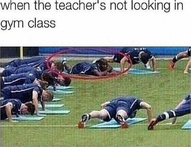 when the teacher's not looking in gym class