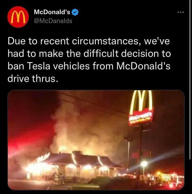 m McDonalds CSLEVERH Due to recent circumstances weve had to make the difficult decision to ban Tesla vehicles from McDonalds CRGITER