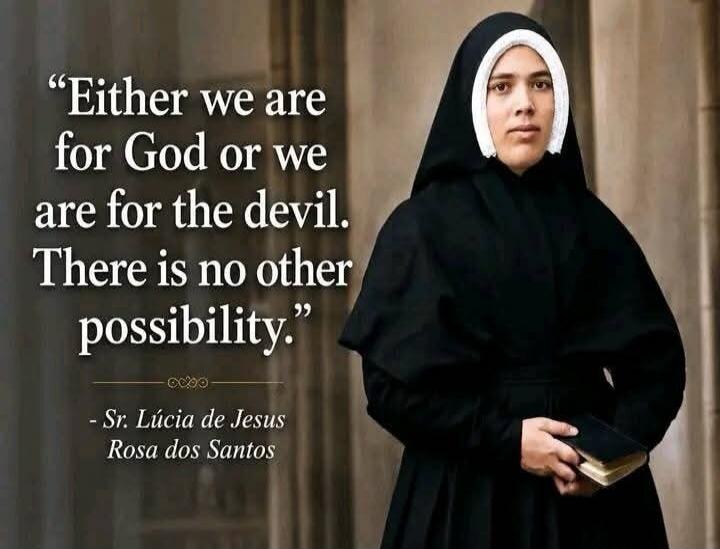 Either we are for God or we are for the devil. There is no other possibility. - Sr. Lúcia de Jesus Rosa dos Santos