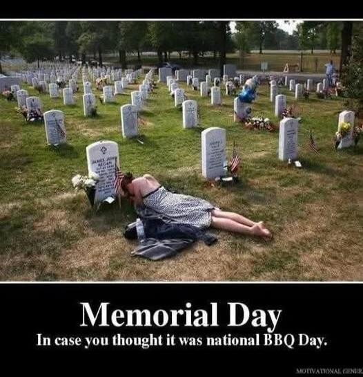 Memorial Day. In case you thought it was national BBQ Day.