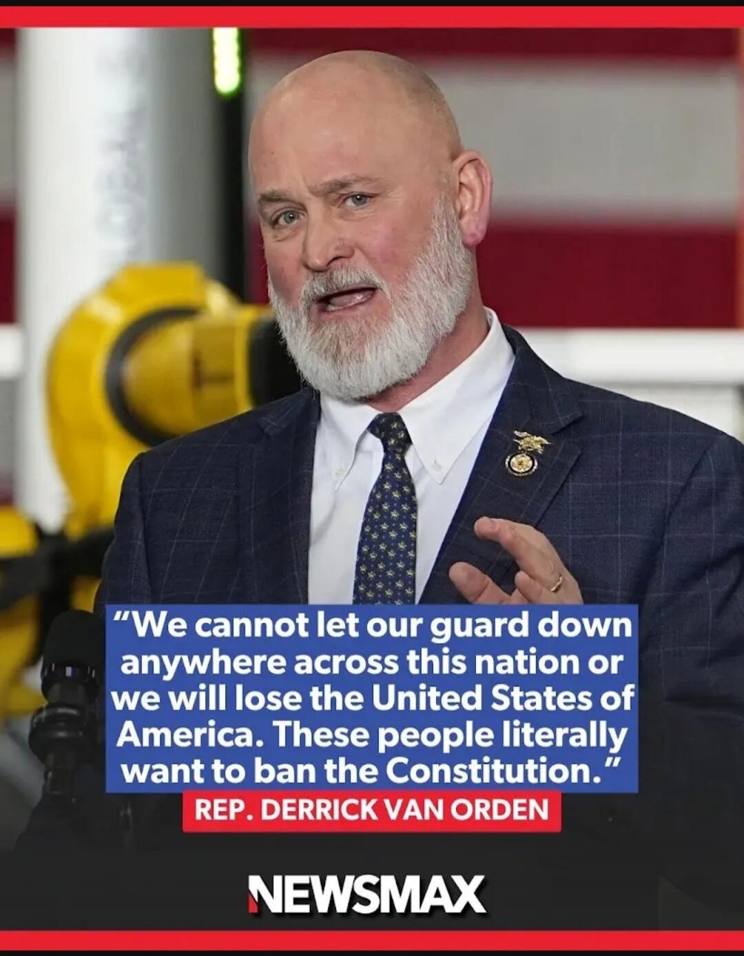 We cannot let our guard down anywhere across this nation or we will lose the United States of America. These people literally want to ban the Constitution. REP. DERRICK VAN ORDEN NEWSMAX