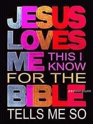 JESUS LOVES ME THIS I KNOW FOR THE BIBLE TELLS ME SO