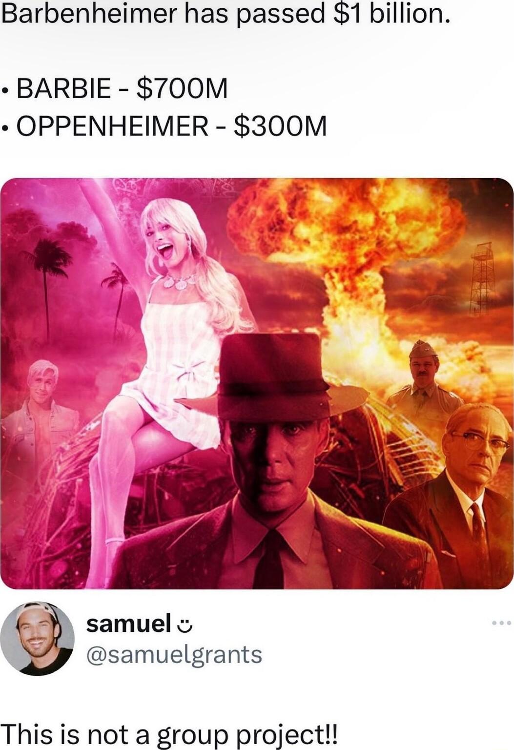 Barbenheimer has passed 1 billion BARBIE 700M OPPENHEIMER 300M _ samuel P samuelgrants This is not a group project