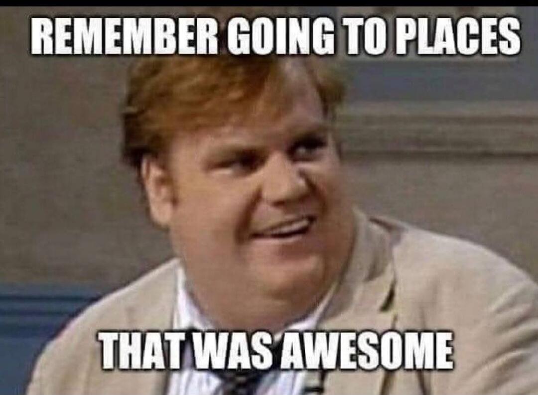 REMEMBER GOING TO PLACES THAT WAS AWESOME
