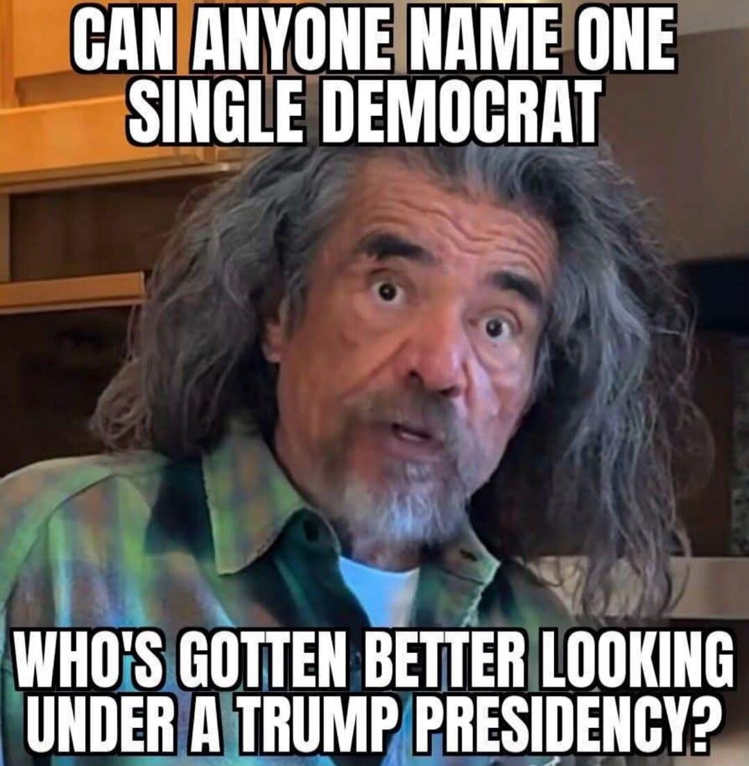 CAN ANYONE NAME ONE SINGLE DEMOCRAT WHO'S GOTTEN BETTER LOOKING UNDER A TRUMP PRESIDENCY?
