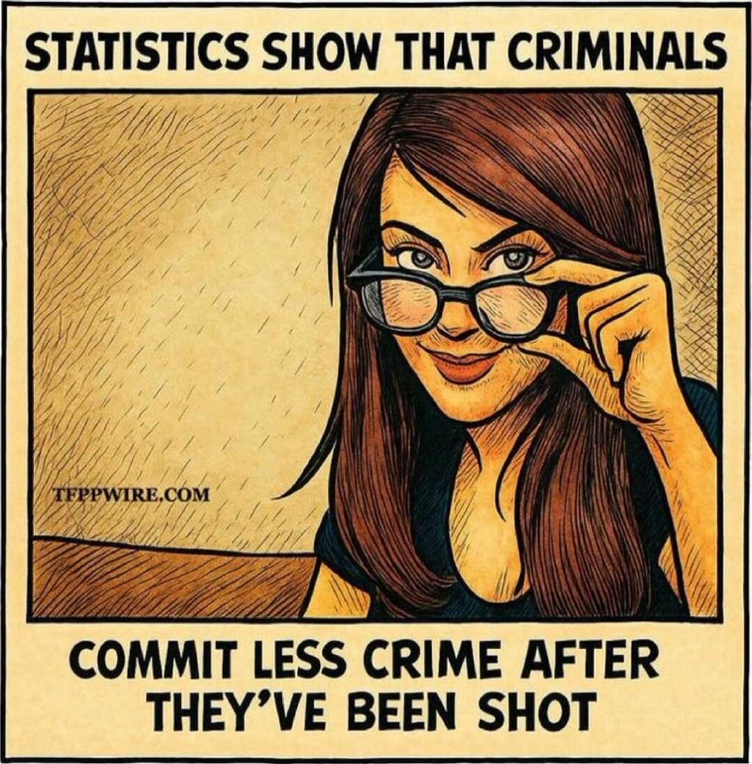 STATISTICS SHOW THAT CRIMINALS COMMIT LESS CRIME AFTER THEY'VE BEEN SHOT