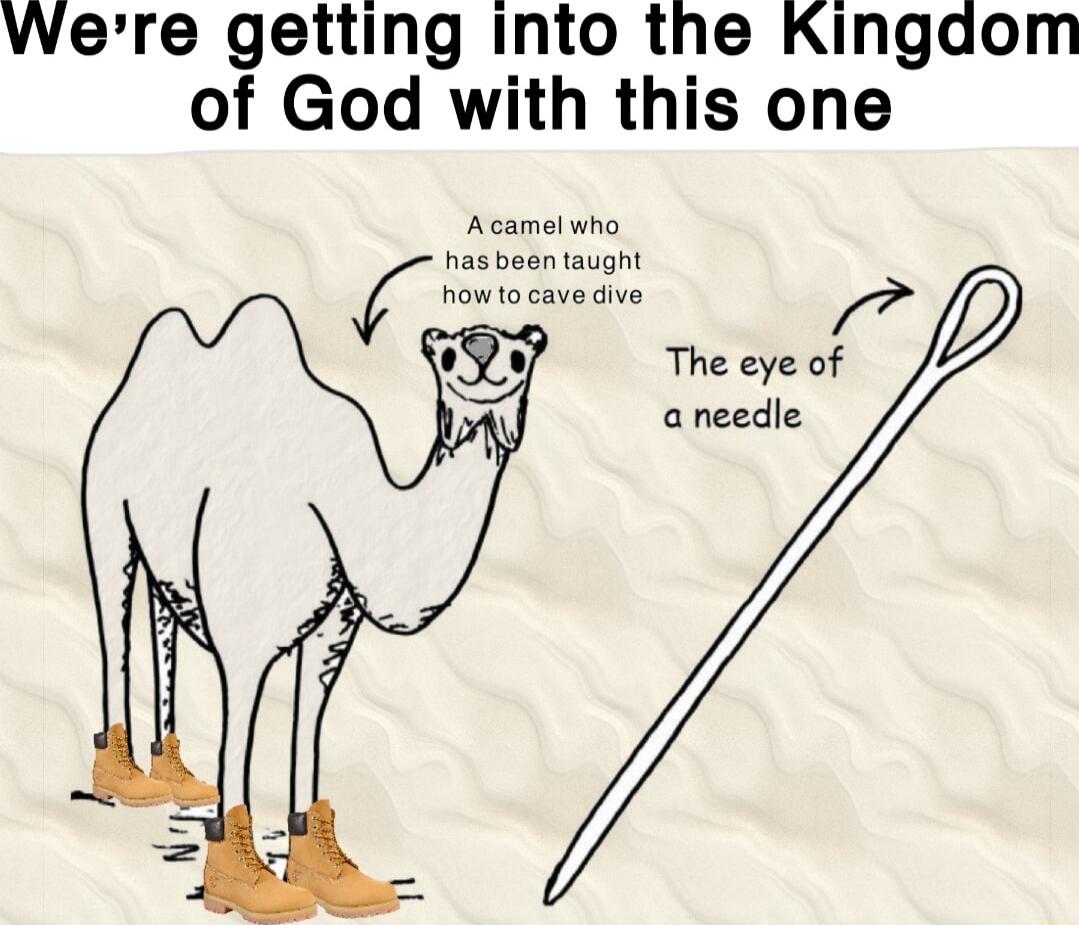 Werre getting into the Kingdom of God with this one The eye of aneedle