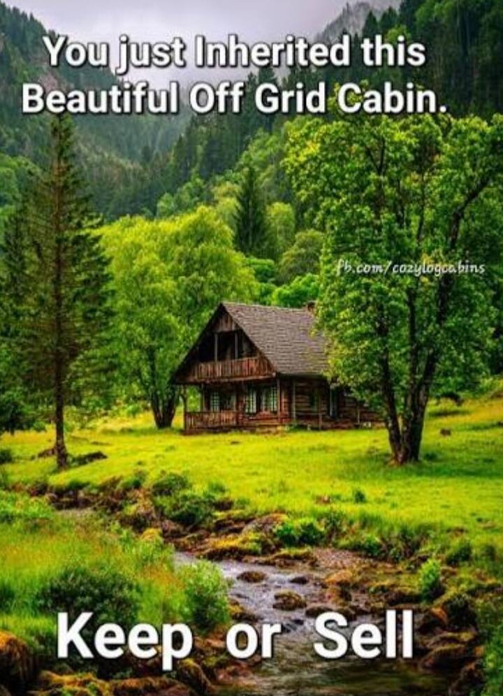 You just Inherited this Beautiful Off Grid Cabin. Keep or Sell. fb.com/cozylogcabins