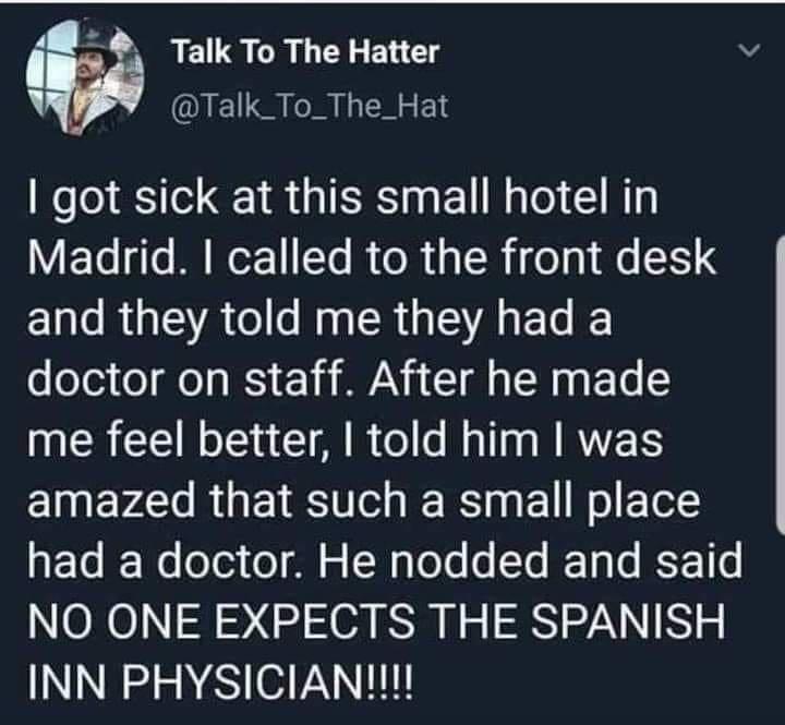 Talk To The Hatter v Al Talk_To_The_Hat got sick at this small hotel in VFTe o M WeT1 Yo I o a L o 0 fe 25514 1as R EA o o Mo SR s S A 4 Lo I doctor on staff After he made MERCEN S IR O Rl N RVES amazed that such a small place P10 JF Wo oo o o Wq Yo Yo IF1g o K F 1o NO ONE EXPECTS THE SPANISH INN PHYSICIAN