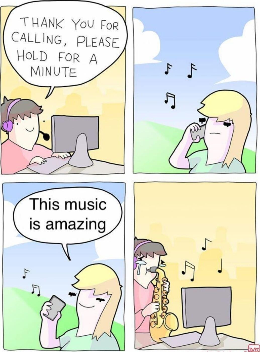 THANK You Fo CALLING pleasE HOLD For A MINUTE This music is amazing