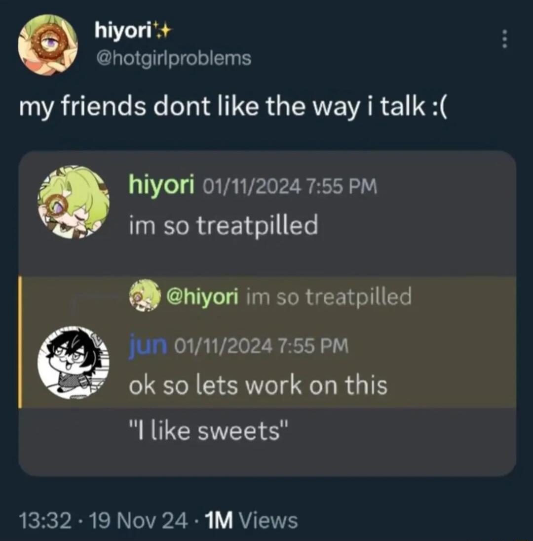 hiyori hotgirlproblems my friends dont like the way i talk Q hiyori 01112024 755 PM im so treatpilled hiyori im so treatpilled JUN 01112024 755 PM ok so lets work on this I like sweets 1332 19 Nov 24 1M Views