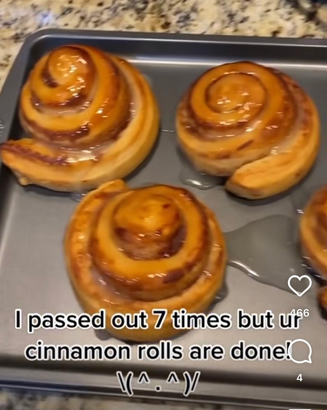 IlpassedjoutiZatimes but ur cinnamon rolls are done