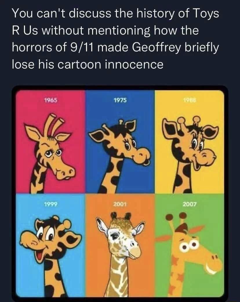 You cant discuss the history of Toys R Us without mentioning how the horrors of 911 made Geoffrey briefly lose his cartoon innocence