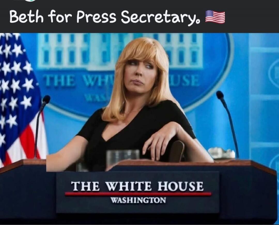 Beth for Press Secretary. THE WHITE HOUSE WASHINGTON. THE WHITE HOUSE