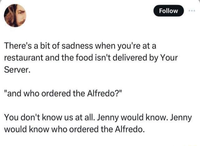 There's a bit of sadness when you're at a restaurant and the food isn't delivered by Your Server. 