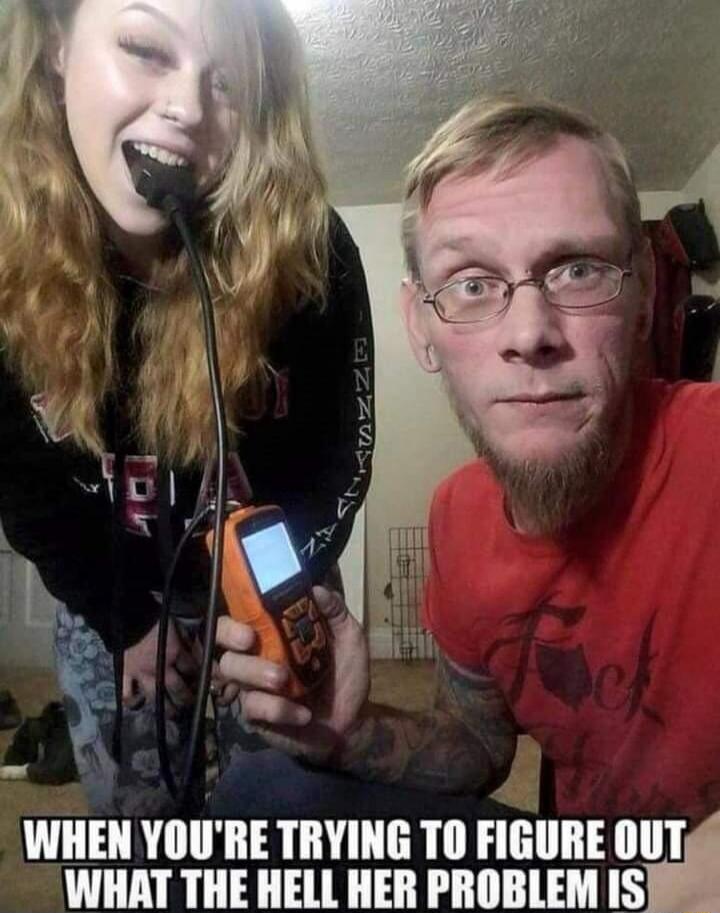 WHEN YOU'RE TRYING TO FIGURE OUT WHAT THE HELL HER PROBLEM IS
