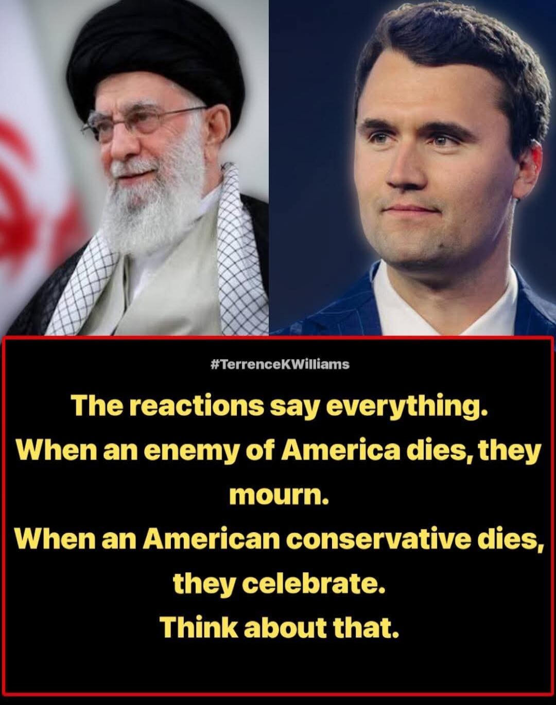 The reactions say everything. When an enemy of America dies, they mourn. When an American conservative dies, they celebrate. Think about that.