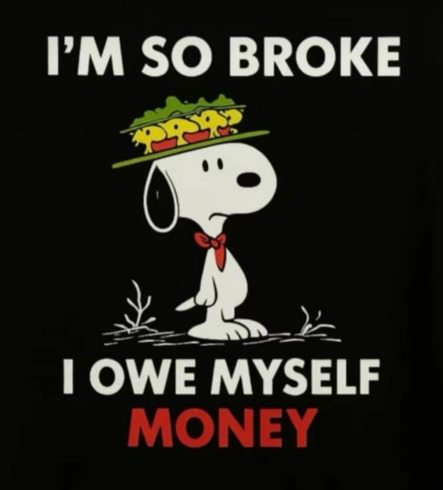 I'M SO BROKE I OWE MYSELF MONEY