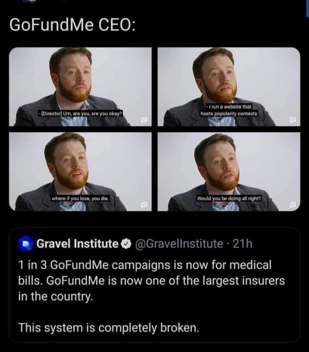 GoFundMe CEO m Gravel Institute Gravellnstitute 21h 1 in 3 GoFundMe campaigns is now for medical bills GoFundMe is now one of the largest insurers in the country This system is completely broken