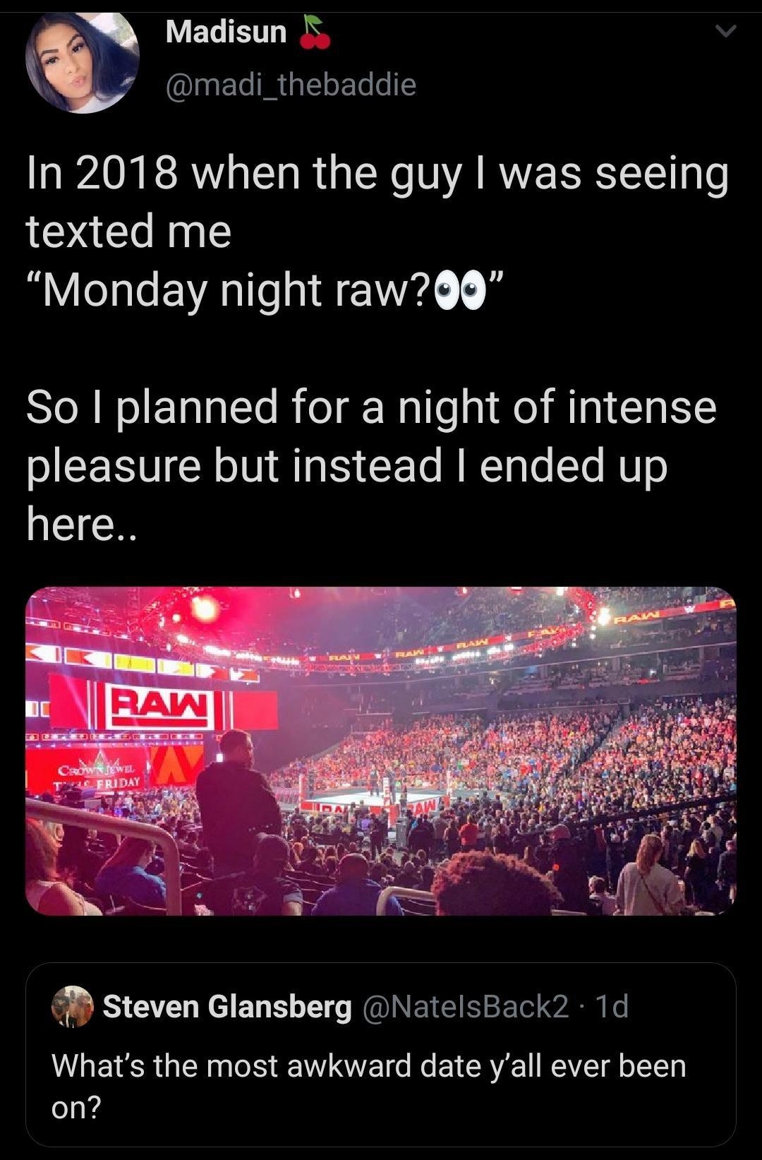 VETHITH N IET IRl ETe ol In 2018 when the guy was seeing texted me Monday night raw STeRNoIEalale eI g Nalle s Mol Mgl GGl EY SNV RN AT IS CEl N RCI e Yo RTo here Steven Glansberg NatelsBack2 1d Whats the most awkward date yall ever been on