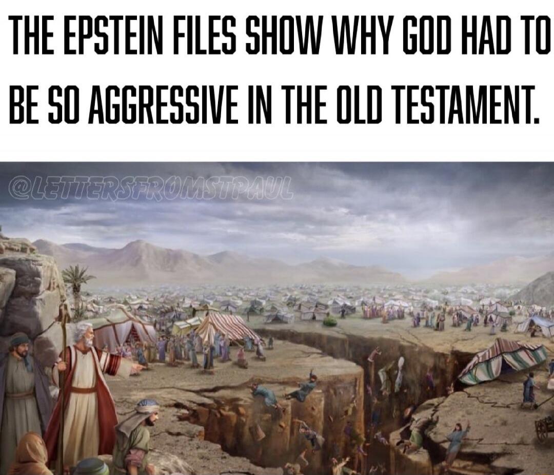 THE EPSTEIN FILES SHOW WHY GOD HAD TO BE SO AGGRESSIVE IN THE OLD TESTAMENT.