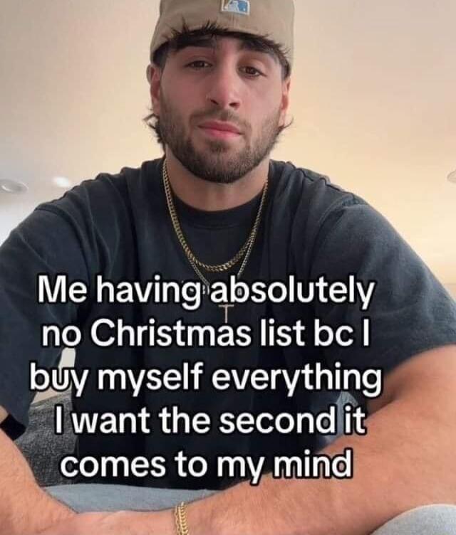 Y CLEV e absolutely no Christmas list be buy myself everythlng I want the secondlit oley CER o R VAL Inlo