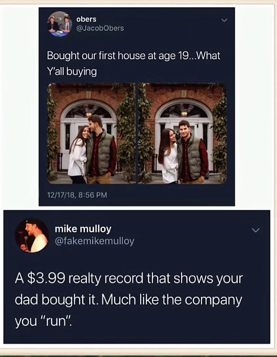 obers D oacovor Bought our first house at age 19 What Yall buying o ey fakemikemulloy AR IS N CETVA Clelolfe RigEe 1R pTel R VelUlg eTe l oJeWle sl 1 V1o s N CR g N elolayIo 1112 you run