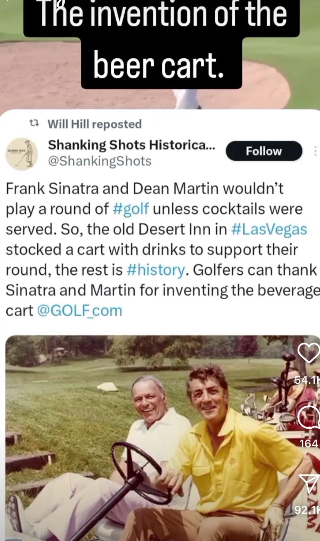 e Invention of the beer cart Will Hill reposted Shanking Shots Historica W ShankingShots Frank Sinatra and Dean Martin wouldnt play around of unless cocktails were served So the old Desert Inn in 1 stocked a cart with drinks to support their round the rest is Golfers can thank Sinatra and Martin for inventing the beverage cart