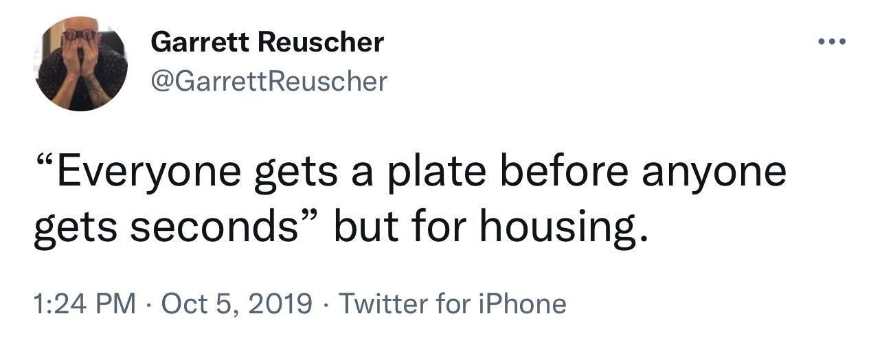 Garrett Reuscher GarrettReuscher Everyone gets a plate before anyone gets seconds but for housing 124 PM Oct 5 2019 Twitter for iPhone