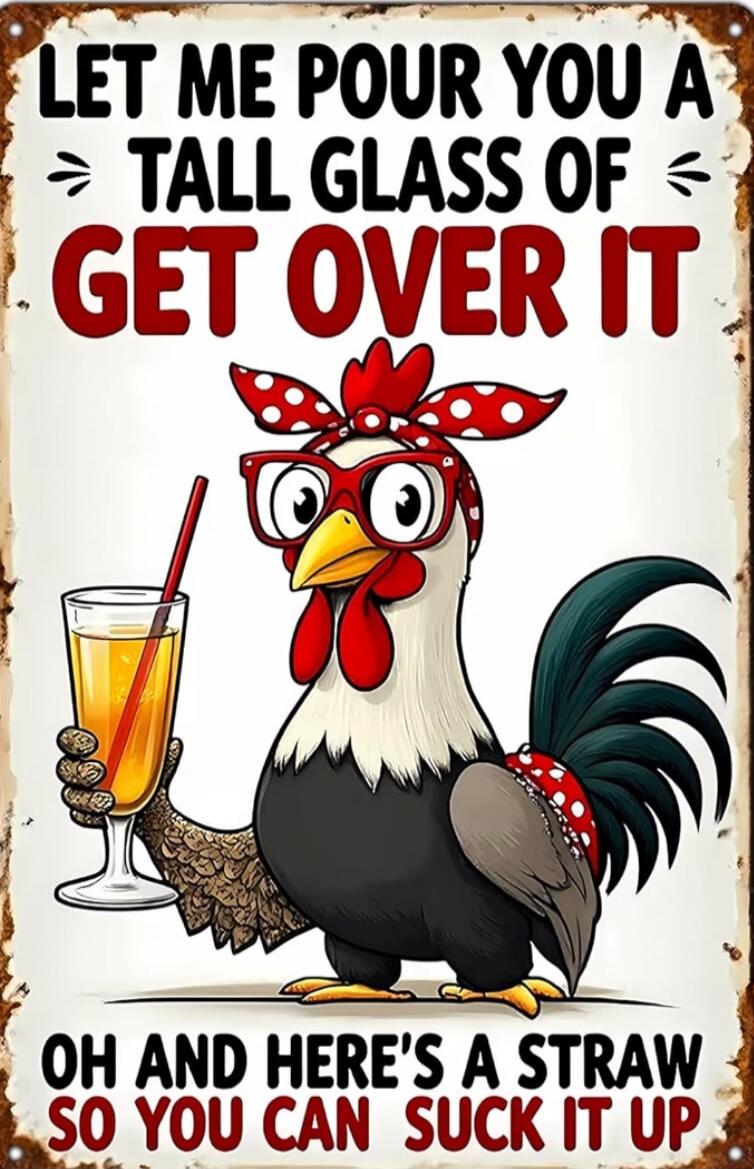 LET ME POUR YOU A TALL GLASS OF GET OVER IT OH AND HERE'S A STRAW SO YOU CAN SUCK IT UP