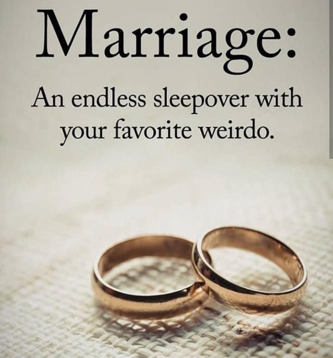 Marriage An endless sleepover with your favorite weirdo