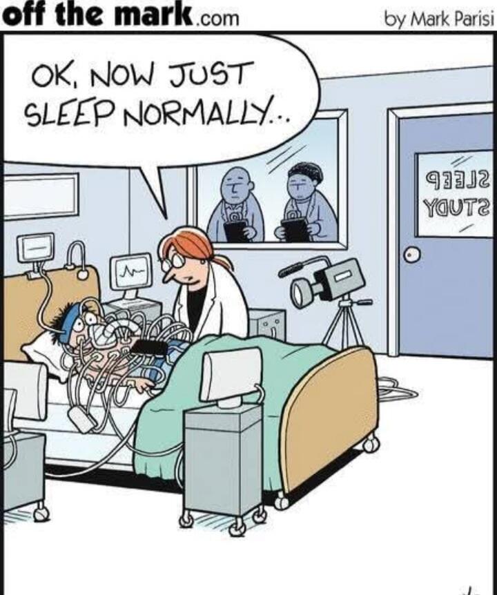 OK, NOW JUST SLEEP NORMALLY... SLEEP STUDY